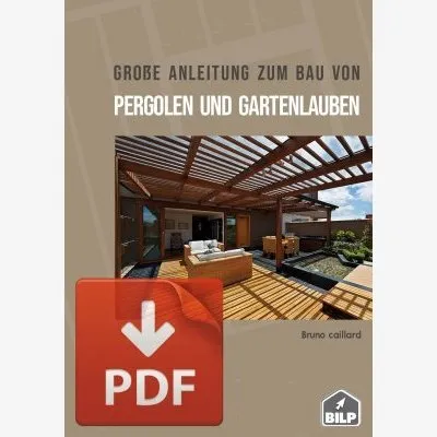 Pack PREMIUM : Die große Anleitung zum Bau von Pergolen und Gartenlauben, zum HERUNTERLADEN